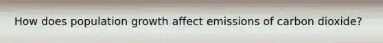How does population growth affect emissions of carbon dioxide?