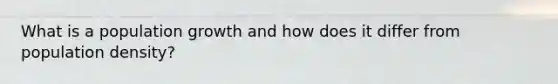 What is a population growth and how does it differ from population density?