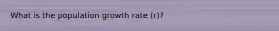 What is the population growth rate (r)?