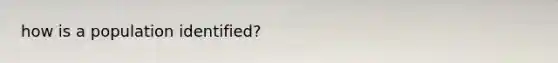how is a population identified?