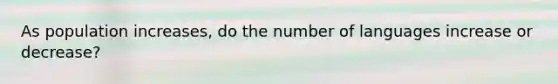 As population increases, do the number of languages increase or decrease?