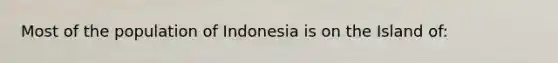 Most of the population of Indonesia is on the Island of: