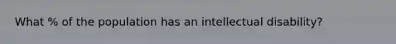 What % of the population has an intellectual disability?