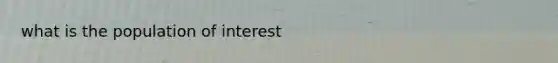 what is the population of interest