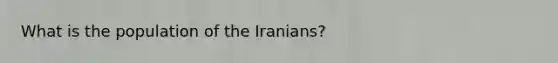 What is the population of the Iranians?