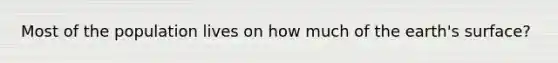 Most of the population lives on how much of the earth's surface?