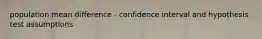 population mean difference - confidence interval and hypothesis test assumptions