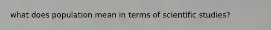 what does population mean in terms of scientific studies?