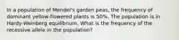 In a population of Mendel's garden peas, the frequency of dominant yellow-flowered plants is 50%. The population is in Hardy-Weinberg equilibrium. What is the frequency of the recessive allele in the population?