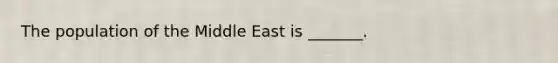 The population of the Middle East is _______.