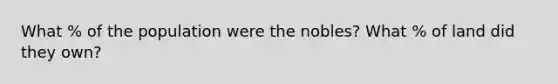 What % of the population were the nobles? What % of land did they own?