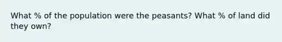 What % of the population were the peasants? What % of land did they own?