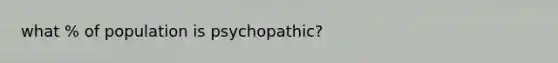 what % of population is psychopathic?