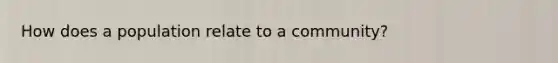 How does a population relate to a community?
