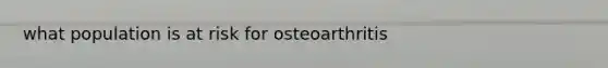 what population is at risk for osteoarthritis