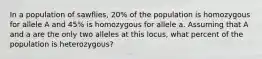 In a population of sawflies, 20% of the population is homozygous for allele A and 45% is homozygous for allele a. Assuming that A and a are the only two alleles at this locus, what percent of the population is heterozygous?