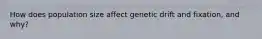 How does population size affect genetic drift and fixation, and why?