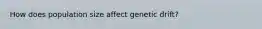 How does population size affect genetic drift?