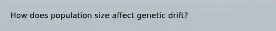 How does population size affect genetic drift?