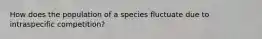 How does the population of a species fluctuate due to intraspecific competition?