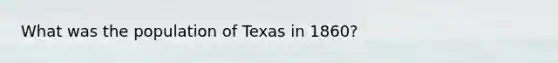 What was the population of Texas in 1860?