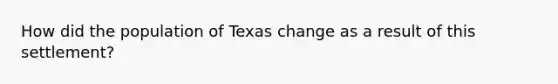 How did the population of Texas change as a result of this settlement?