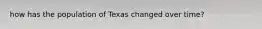 how has the population of Texas changed over time?