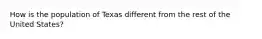 How is the population of Texas different from the rest of the United States?