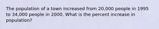 The population of a town increased from 20,000 people in 1995 to 34,000 people in 2000. What is the percent increase in population?