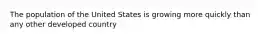 The population of the United States is growing more quickly than any other developed country