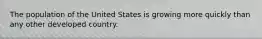 The population of the United States is growing more quickly than any other developed country.