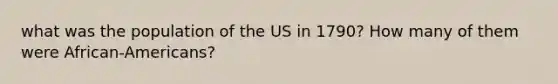 what was the population of the US in 1790? How many of them were African-Americans?