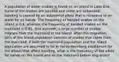 A population of water snakes is found on an island in Lake Erie. Some of the snakes are banded and some are unbanded; banding is caused by an autosomal allele that is recessive to an allele for no bands. The frequency of banded snakes on the island is 0.4, whereas the frequency of banded snakes on the mainland is 0.81. One summer, a large number of snakes migrate from the mainland to the island. After this migration, 20% of the island population consists of snakes that came from the mainland. If both the mainland population and the island population are assumed to be in Hardy-Weinberg equilibrium for the alleles that affect banding, what is the frequency of the allele for bands on the island and on the mainland before migration?