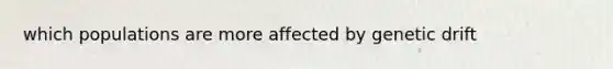 which populations are more affected by genetic drift