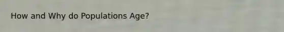 How and Why do Populations Age?