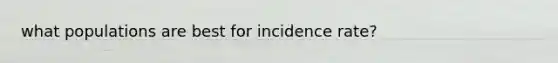 what populations are best for incidence rate?