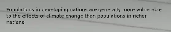 Populations in developing nations are generally more vulnerable to the effects of climate change than populations in richer nations