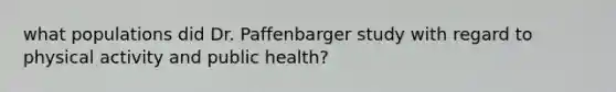 what populations did Dr. Paffenbarger study with regard to physical activity and public health?