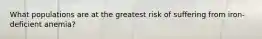 What populations are at the greatest risk of suffering from iron-deficient anemia?