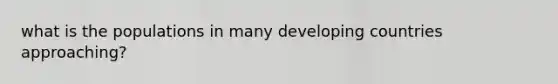 what is the populations in many developing countries approaching?