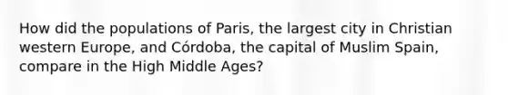 How did the populations of Paris, the largest city in Christian western Europe, and Córdoba, the capital of Muslim Spain, compare in the High Middle Ages?