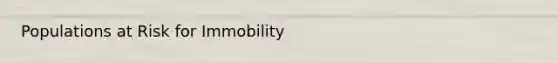 Populations at Risk for Immobility