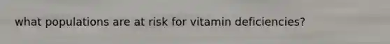 what populations are at risk for vitamin deficiencies?