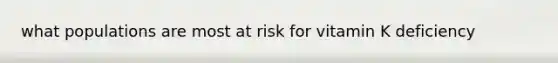 what populations are most at risk for vitamin K deficiency