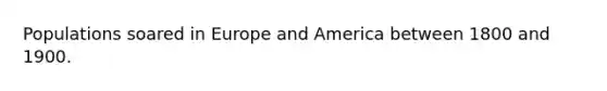 Populations soared in Europe and America between 1800 and 1900.