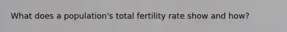 What does a population's total fertility rate show and how?