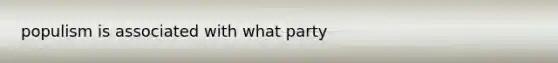 populism is associated with what party