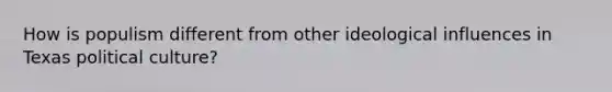 How is populism different from other ideological influences in Texas political culture?