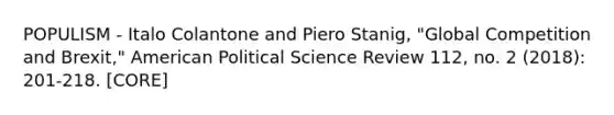 POPULISM - Italo Colantone and Piero Stanig, "Global Competition and Brexit," American Political Science Review 112, no. 2 (2018): 201-218. [CORE]