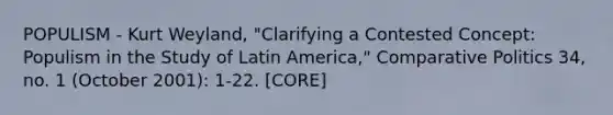 POPULISM - Kurt Weyland, "Clarifying a Contested Concept: Populism in the Study of Latin America," Comparative Politics 34, no. 1 (October 2001): 1-22. [CORE]